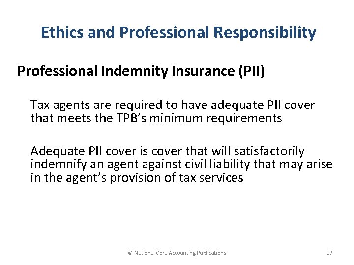 Ethics and Professional Responsibility Professional Indemnity Insurance (PII) Tax agents are required to have