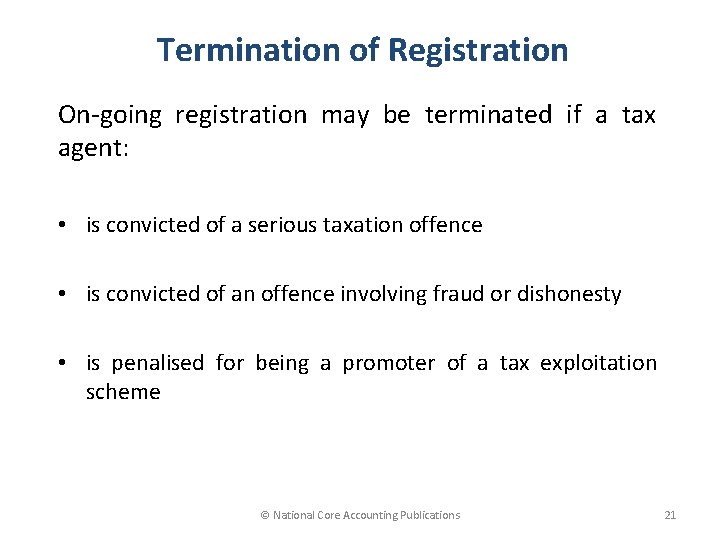 Termination of Registration On-going registration may be terminated if a tax agent: • is