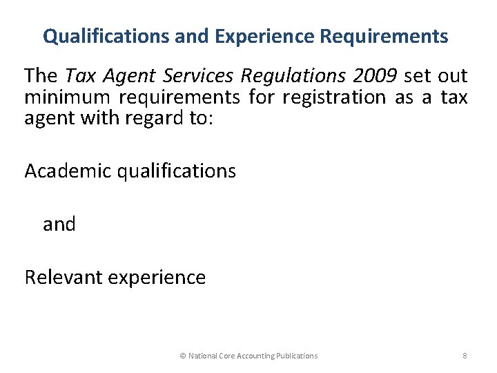 Qualifications and Experience Requirements The Tax Agent Services Regulations 2009 set out minimum requirements