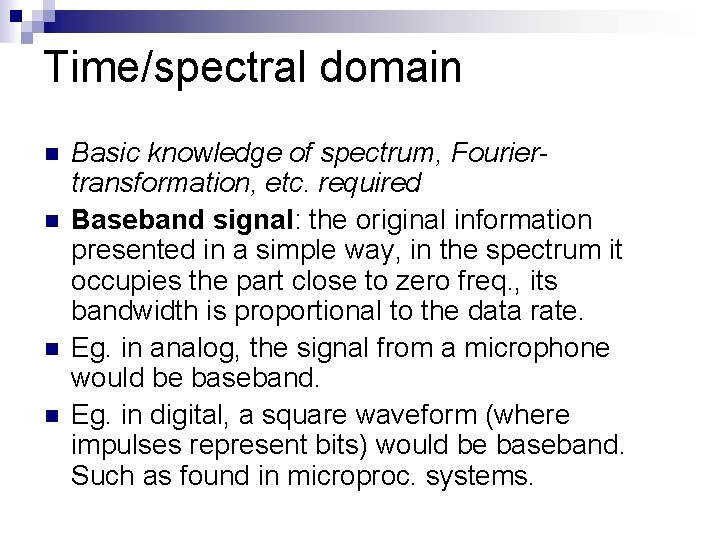 Time/spectral domain n n Basic knowledge of spectrum, Fouriertransformation, etc. required Baseband signal: the Time/spectral domain n n Basic knowledge of spectrum, Fouriertransformation, etc. required Baseband signal: the