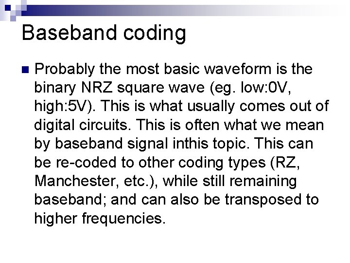 Baseband coding n Probably the most basic waveform is the binary NRZ square wave Baseband coding n Probably the most basic waveform is the binary NRZ square wave