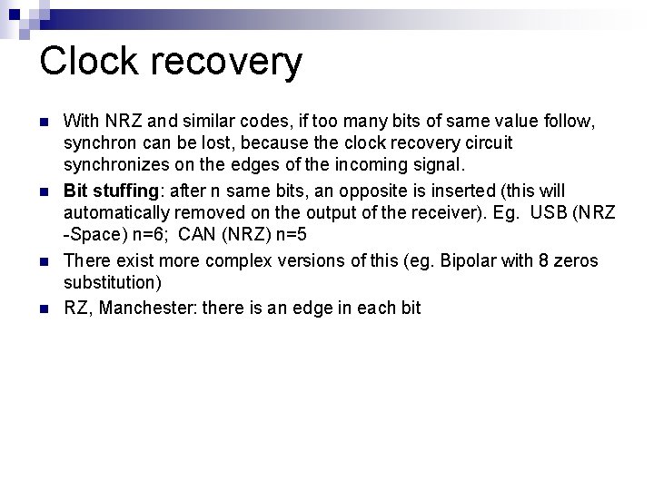 Clock recovery n n With NRZ and similar codes, if too many bits of Clock recovery n n With NRZ and similar codes, if too many bits of