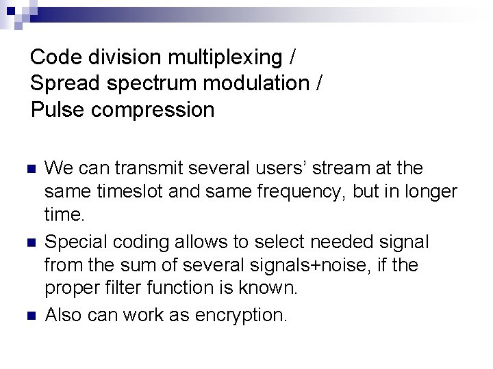 Code division multiplexing / Spread spectrum modulation / Pulse compression n We can transmit Code division multiplexing / Spread spectrum modulation / Pulse compression n We can transmit
