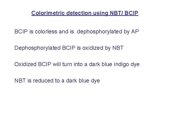 Colorimetric detection using NBT/ BCIP is colorless and is dephosphorylated by AP Dephosphorylated BCIP