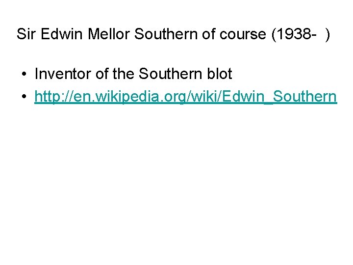 Sir Edwin Mellor Southern of course (1938 - ) • Inventor of the Southern