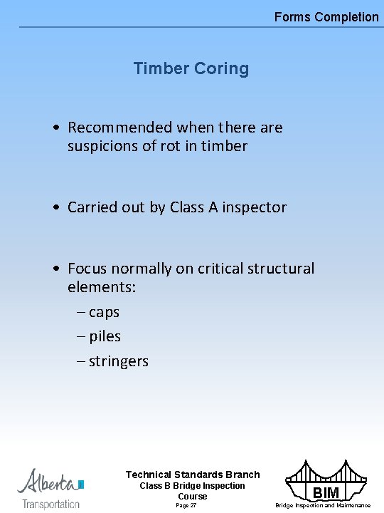 Forms Completion Timber Coring • Recommended when there are suspicions of rot in timber