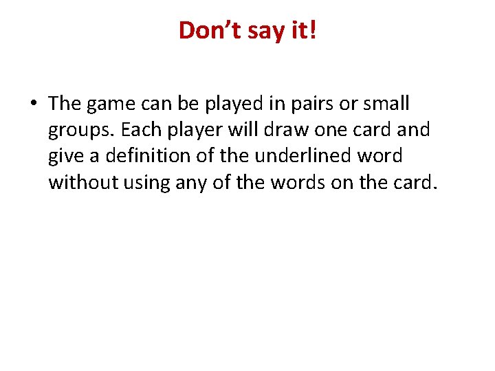 Don’t say it! • The game can be played in pairs or small groups.