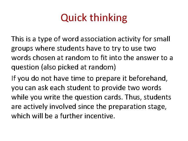 Quick thinking This is a type of word association activity for small groups where
