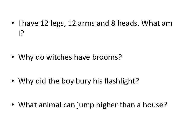  • I have 12 legs, 12 arms and 8 heads. What am I?