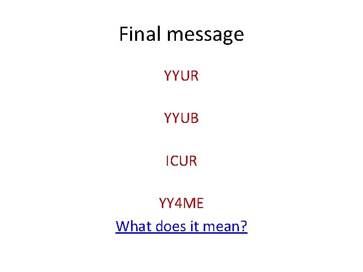 Final message YYUR YYUB ICUR YY 4 ME What does it mean? 