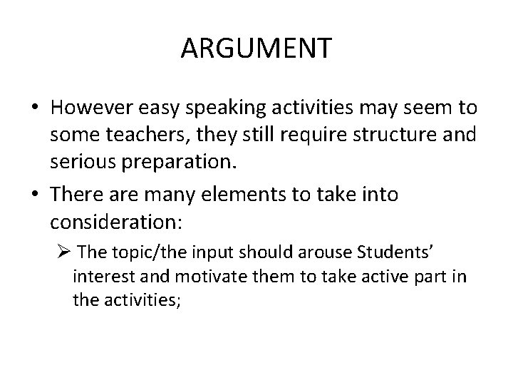 ARGUMENT • However easy speaking activities may seem to some teachers, they still require