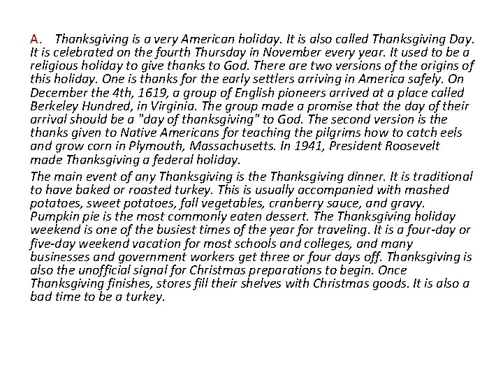 A. Thanksgiving is a very American holiday. It is also called Thanksgiving Day. It