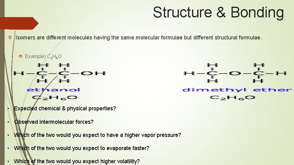 Structure & Bonding Isomers are different molecules having the same molecular formulae but different