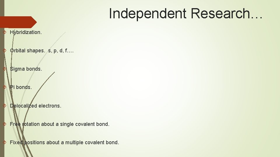 Independent Research… Hybridization. Orbital shapes. s, p, d, f…. Sigma bonds. Pi bonds. Delocalized