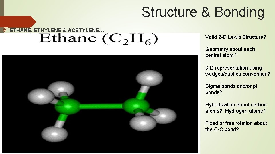 Structure & Bonding ETHANE, ETHYLENE & ACETYLENE… Valid 2 -D Lewis Structure? Geometry about