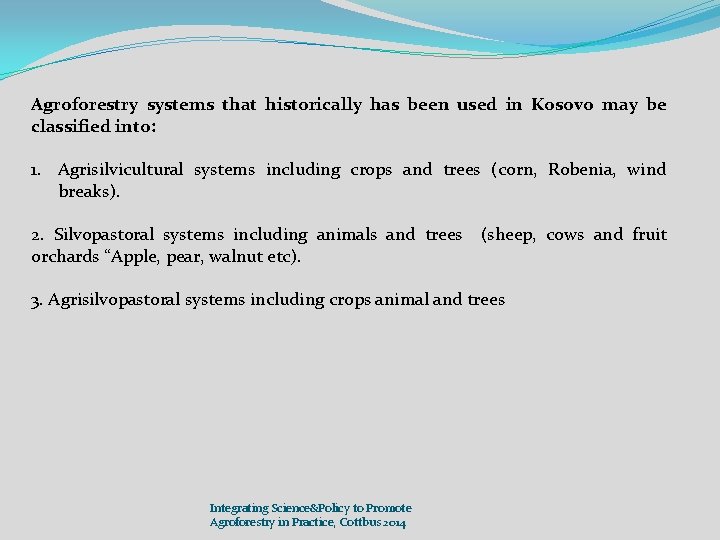 Agroforestry systems that historically has been used in Kosovo may be classified into: 1.