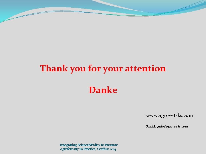 Thank you for your attention Danke www. agrovet-ks. com Sami. kryeziu@agrovet-ks. com Integrating Science&Policy