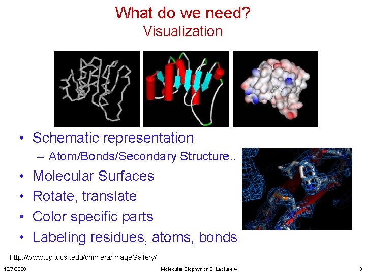What do we need? Visualization • Schematic representation – Atom/Bonds/Secondary Structure. . • •