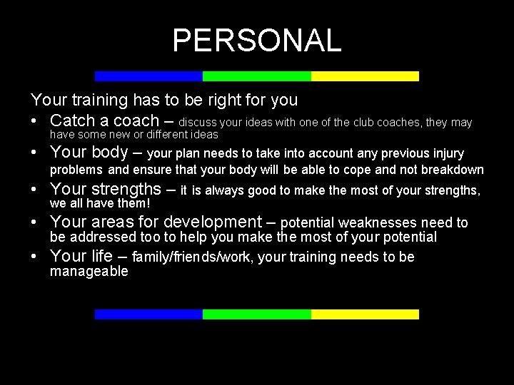PERSONAL Your training has to be right for you • Catch a coach –