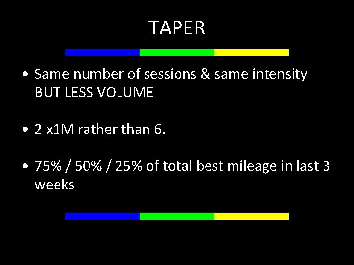 TAPER • Same number of sessions & same intensity BUT LESS VOLUME • 2
