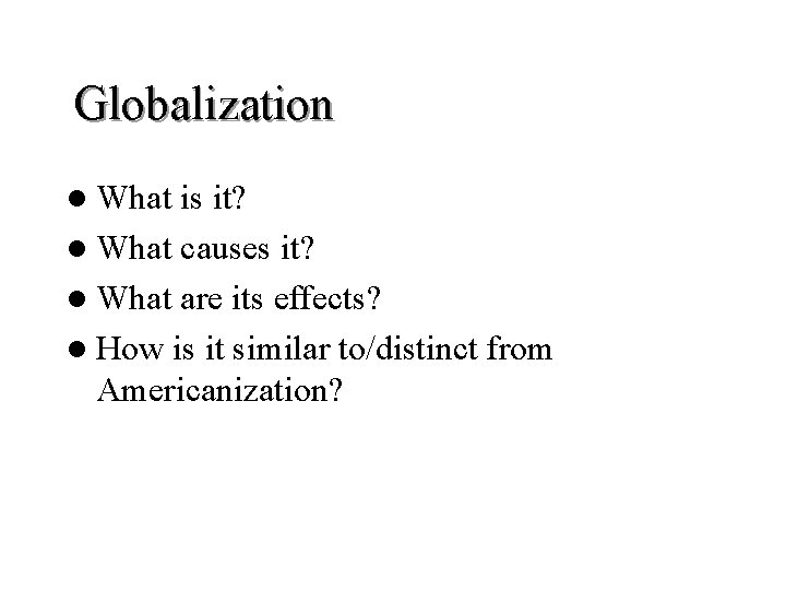 Globalization l What is it? l What causes it? l What are its effects?