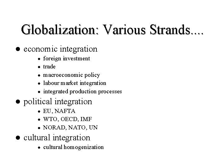 Globalization: Various Strands. . l economic integration l l l political integration l l