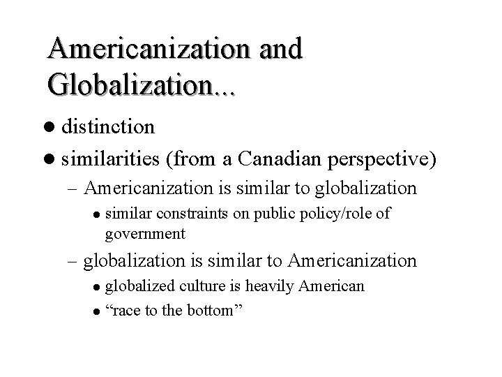 Americanization and Globalization. . . l distinction l similarities (from a Canadian perspective) –