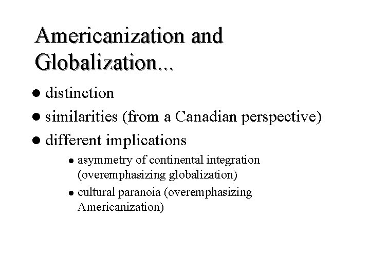 Americanization and Globalization. . . l distinction l similarities (from a Canadian perspective) l