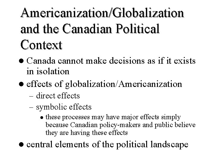 Americanization/Globalization and the Canadian Political Context l Canada cannot make decisions as if it