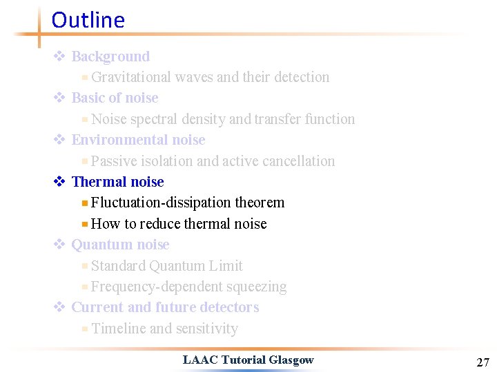 Outline v Background Gravitational waves and their detection v Basic of noise Noise spectral