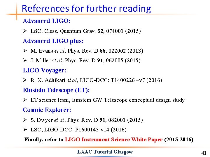 References for further reading Advanced LIGO: Ø LSC, Class. Quantum Grav. 32, 074001 (2015)