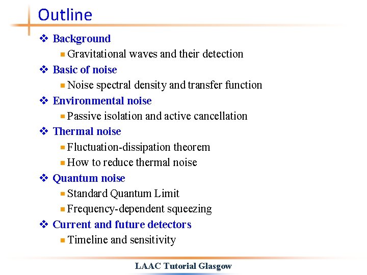 Outline v Background Gravitational waves and their detection v Basic of noise Noise spectral