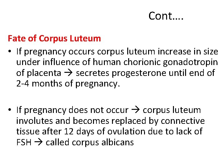 Cont…. Fate of Corpus Luteum • If pregnancy occurs corpus luteum increase in size