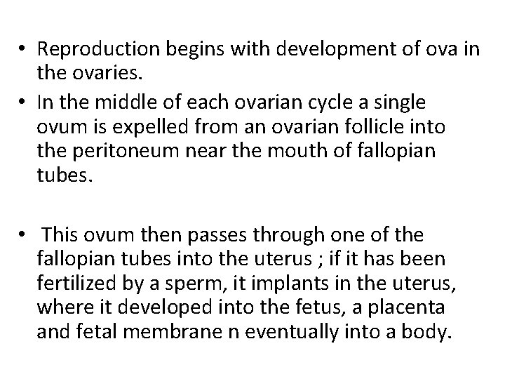  • Reproduction begins with development of ova in the ovaries. • In the