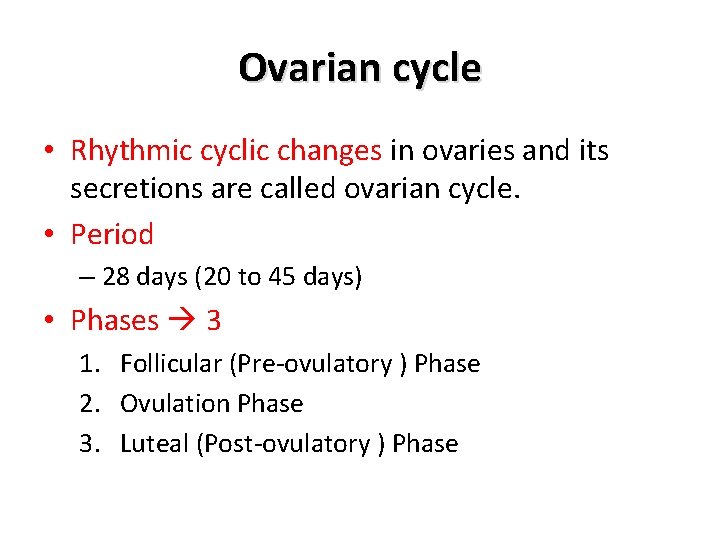Ovarian cycle • Rhythmic cyclic changes in ovaries and its secretions are called ovarian