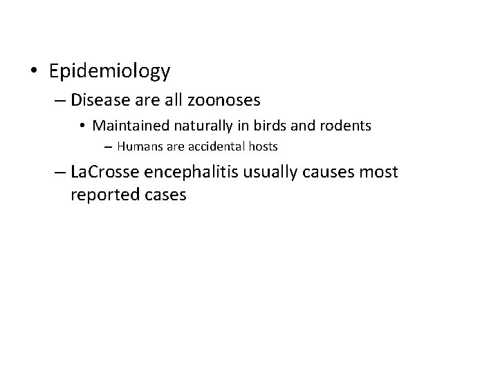  • Epidemiology – Disease are all zoonoses • Maintained naturally in birds and
