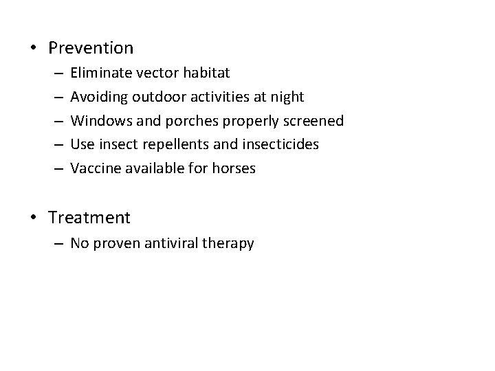  • Prevention – – – Eliminate vector habitat Avoiding outdoor activities at night