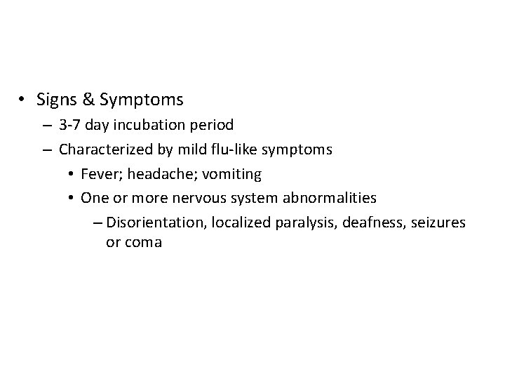  • Signs & Symptoms – 3 -7 day incubation period – Characterized by