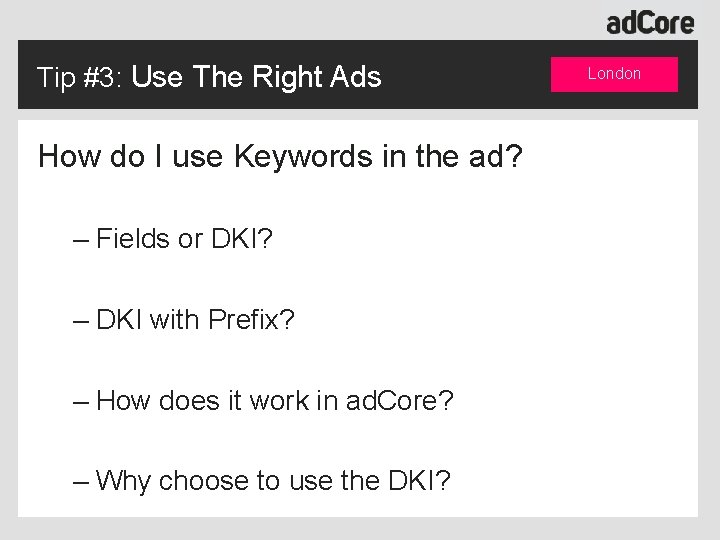 Tip #3: Use The Right Ads How do I use Keywords in the ad?