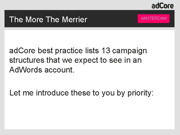 The More The Merrier AMSTERDAM ad. Core best practice lists 13 campaign structures that