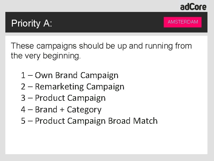 Priority A: AMSTERDAM These campaigns should be up and running from the very beginning.