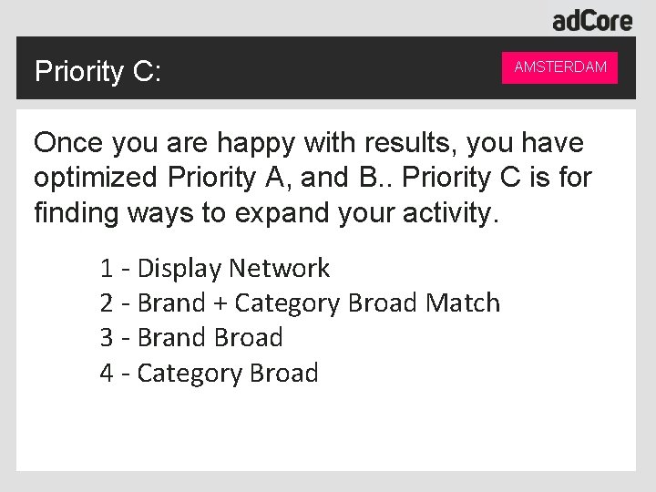 Priority C: AMSTERDAM Once you are happy with results, you have optimized Priority A,