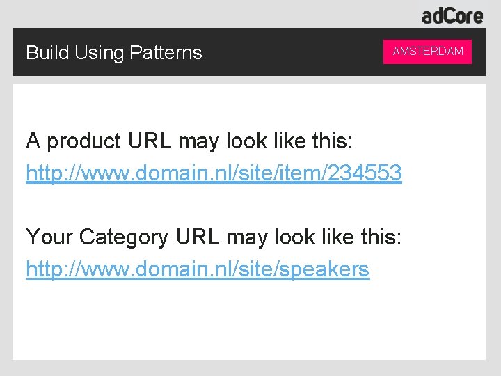 Build Using Patterns AMSTERDAM A product URL may look like this: http: //www. domain.