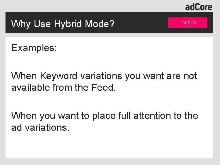 Why Use Hybrid Mode? London Examples: When Keyword variations you want are not available
