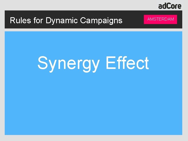 Rules for Dynamic Campaigns AMSTERDAM Synergy Effect 