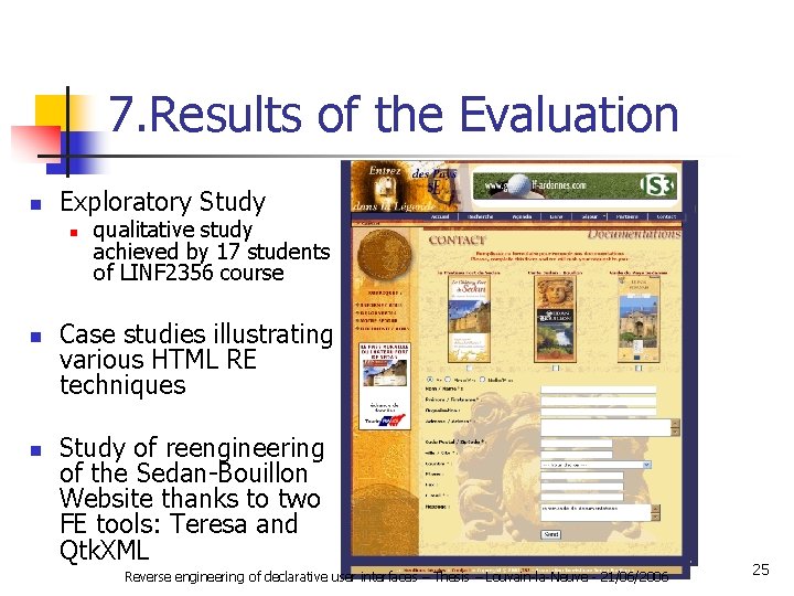 7. Results of the Evaluation n Exploratory Study n n n qualitative study achieved