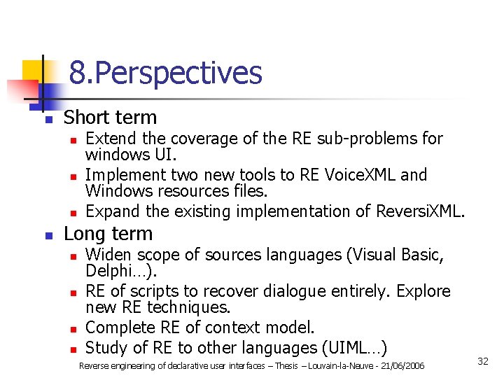 8. Perspectives n Short term n n Extend the coverage of the RE sub-problems
