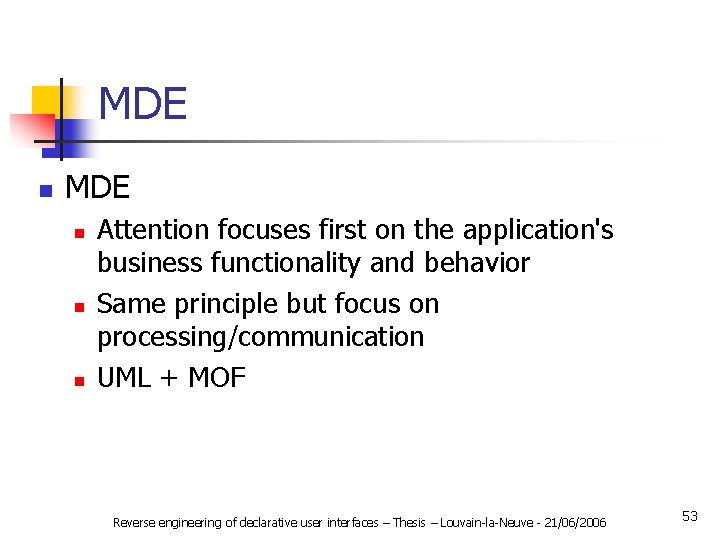 MDE n n n Attention focuses first on the application's business functionality and behavior