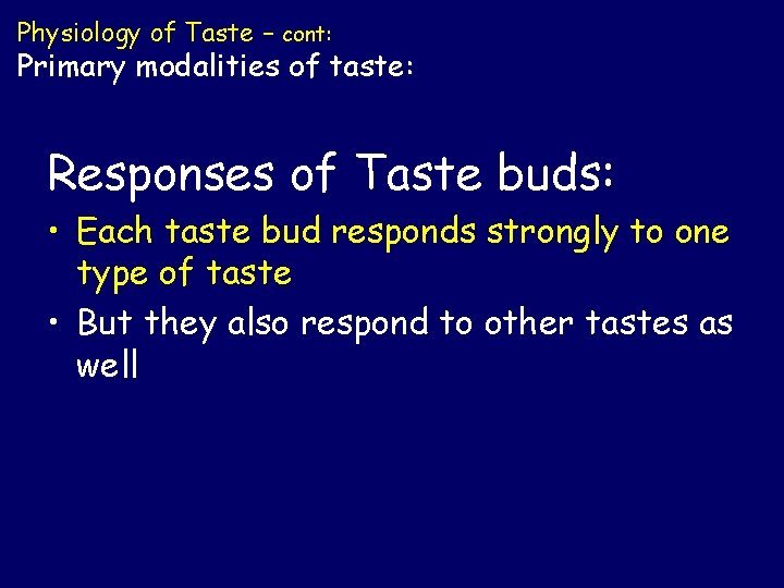 Physiology of Taste – cont: Primary modalities of taste: Responses of Taste buds: • Physiology of Taste – cont: Primary modalities of taste: Responses of Taste buds: •