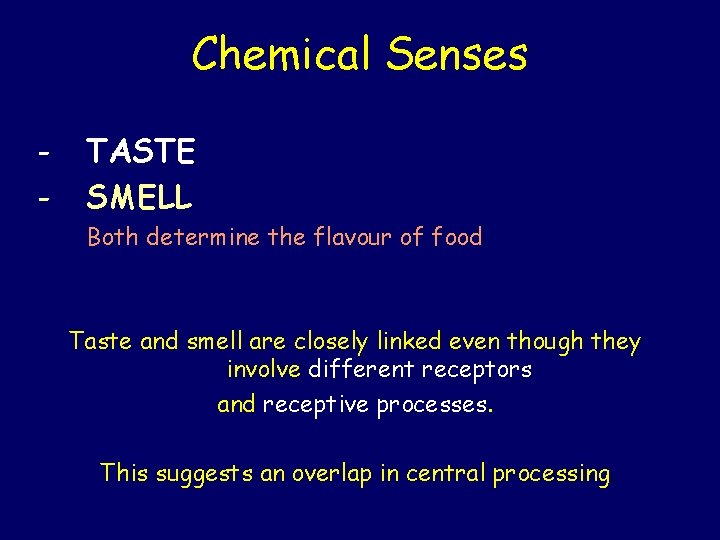 Chemical Senses - TASTE SMELL Both determine the flavour of food Taste and smell